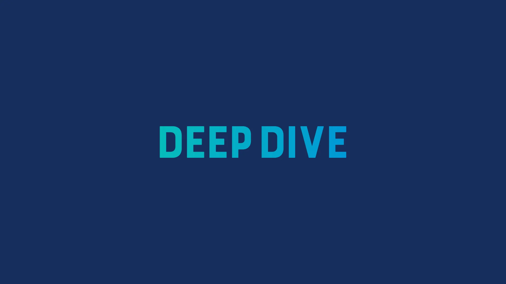 DEEP DIVE