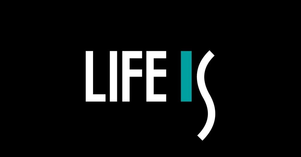 LIFE IS