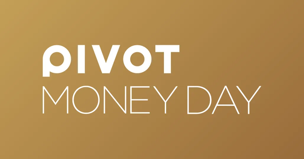 PIVOT MONEY DAY